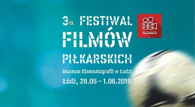 Festiwal Filmów Piłkarskich Łódź 2019 na przełomie maja i czerwca